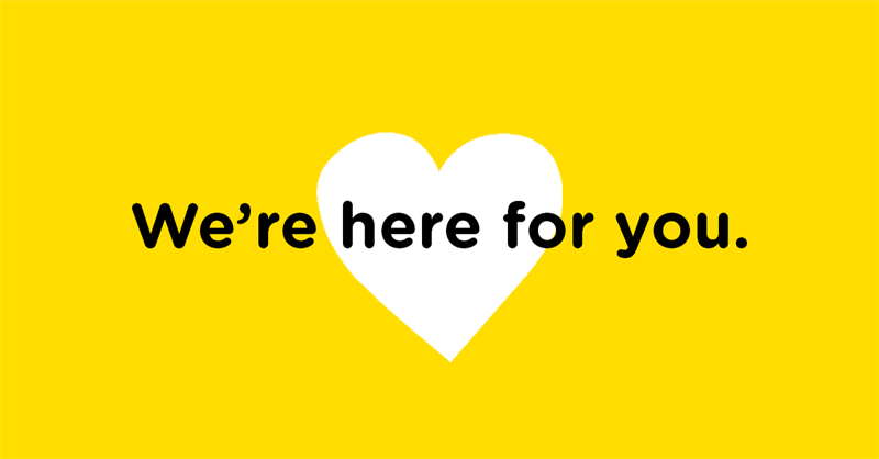 We are here for you.